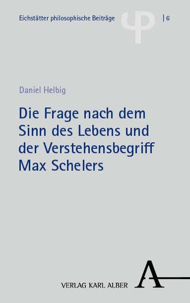 Die Frage nach dem Sinn des Lebens und der Verstehensbegriff Max Schelers Philosophy