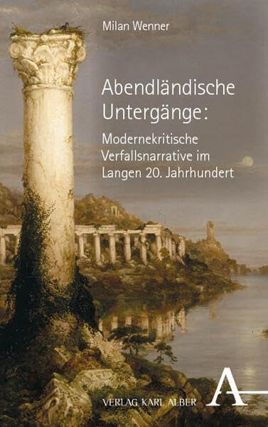 Abendländische Untergänge: Modernekritische Verfallsnarrative im Langen 20. Jahrhundert Philosophy