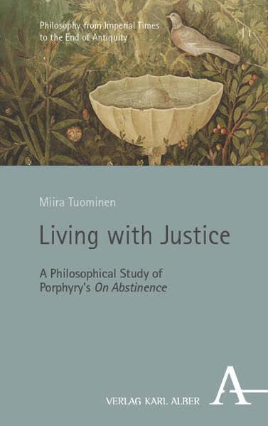 Living with Justice: A Philosophical Study of Porphyry’s ‘On Abstinence’ (Philosophy from Imperial Times to the End of Antiquity) Philosophy