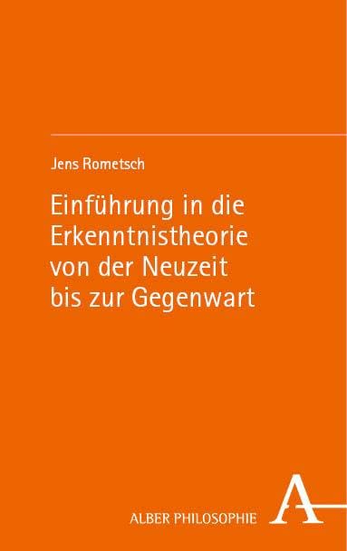Einführung in die Erkenntnistheorie von der Neuzeit bis zur Gegenwart (Alber Philosophie) Philosophy