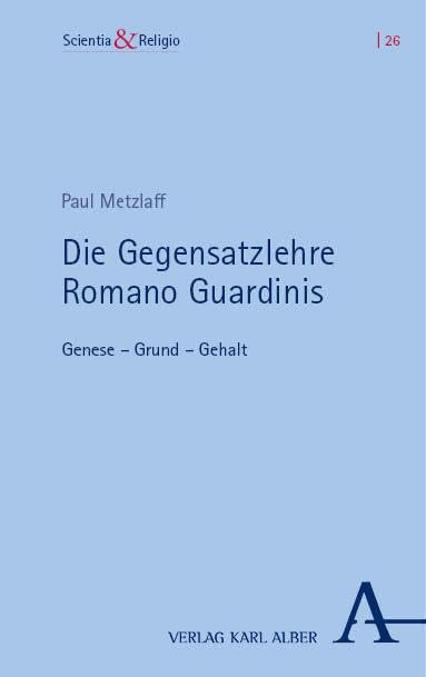 Die Gegensatzlehre Romano Guardinis: Genese – Grund – Gehalt (Scientia &Religio) Philosophy