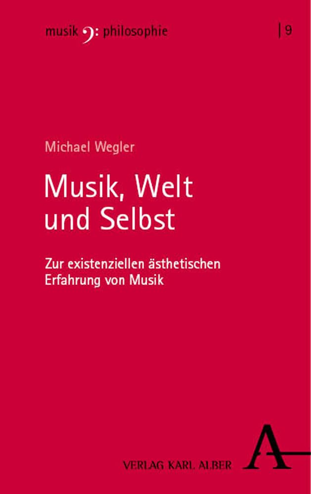 Musik, Welt und Selbst: Zur existenziellen ästhetischen Erfahrung von Musik (Musikphilosophie) Philosophy
