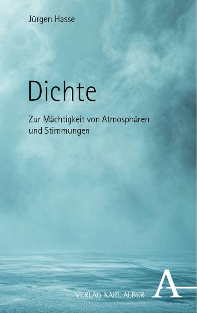 Dichte: Zur Mächtigkeit von Atmosphären und Stimmungen Philosophy