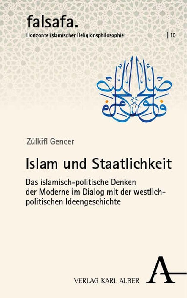 Islam und Staatlichkeit: Das islamisch-politische Denken der Moderne im Dialog mit der westlich-politischen Ideengeschichte (falsafa. Horizonte islamischer Religionsphilosophie) Philosophy