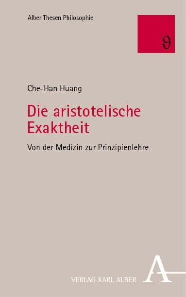 Die aristotelische Exaktheit: Von der Medizin zur Prinzipienlehre (Alber Thesen Philosophie) Philosophy