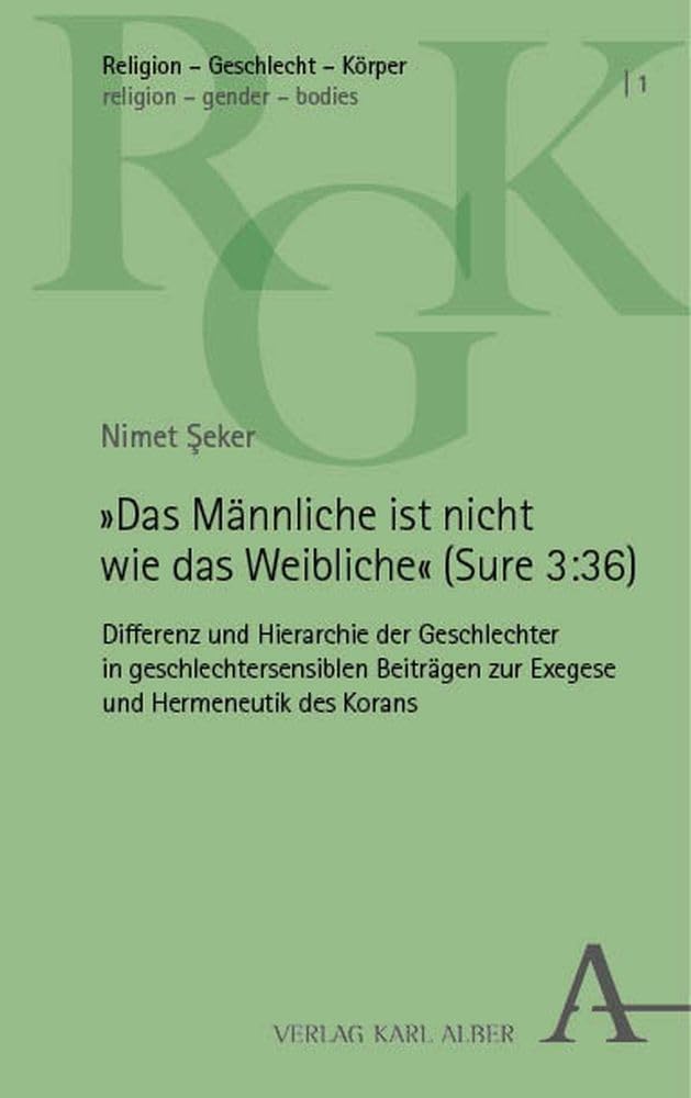 »Das Männliche ist nicht wie das Weibliche« (Sure 3:36): Differenz und Hierarchie der Geschlechter in geschlechtersensiblen Beiträgen zur Exegese und ... – Körper | religion – gender – bodies) Social Sciences