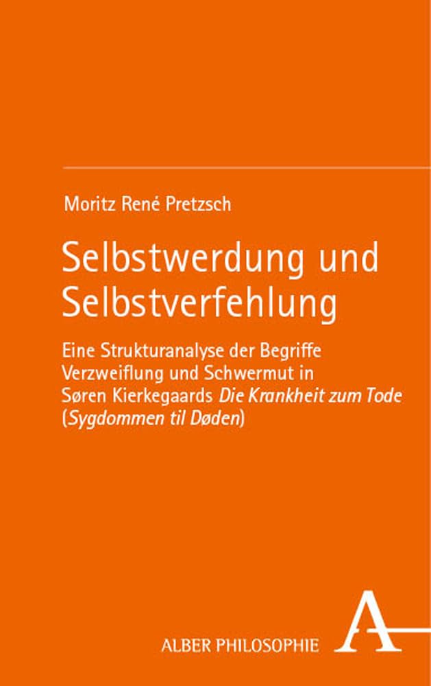 Selbstwerdung und Selbstverfehlung: Eine Strukturanalyse der Begriffe Verzweiflung und Schwermut in Søren Kierkegaards Die Krankheit zum Tode (Sygdommen til Døden) (Alber Philosophie) Philosophy