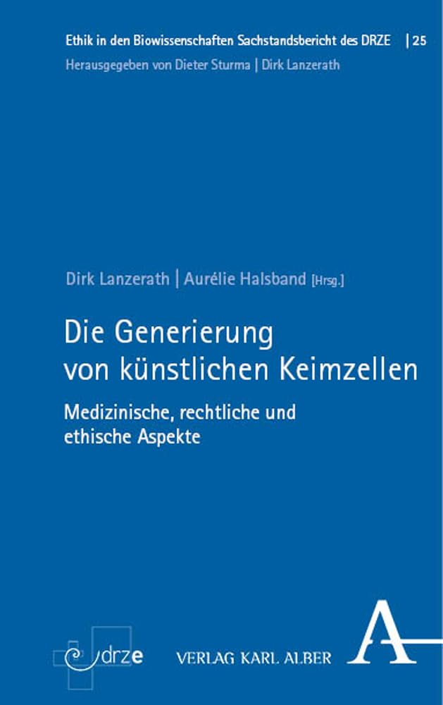 Die Generierung von künstlichen Keimzellen: Medizinische, rechtliche und ethische Aspekte (Ethik in den Biowissenschaften) Medicine