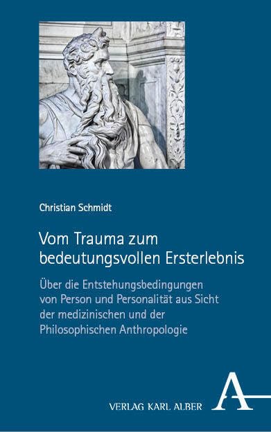 Vom Trauma zum bedeutungsvollen Ersterlebnis: Über die Entstehungsbedingungen von Person und Personalität aus Sicht der medizinischen und der Philosophischen Anthropologie Medicine