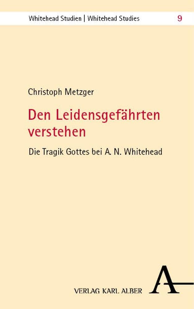 Den Leidensgefährten verstehen: Die Tragik Gottes bei A. N. Whitehead (Whitehead Studien) Philosophy