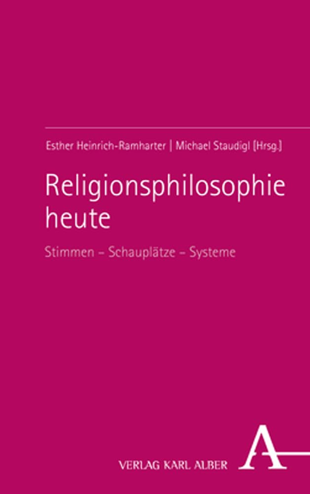 Religionsphilosophie heute: Stimmen – Schauplätze – Systeme Philosophy