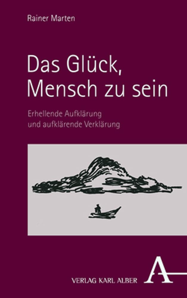 Das Glück, Mensch zu sein: Erhellende Aufklärung und aufklärende Verklärung Philosophy