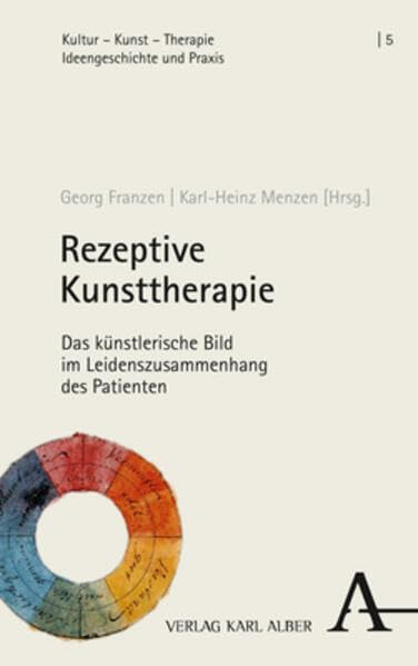 Rezeptive Kunsttherapie: Das künstlerische Bild im Leidenszusammenhang des Patienten (Kultur – Kunst – Therapie. Ideengeschichte und Praxis) Medicine
