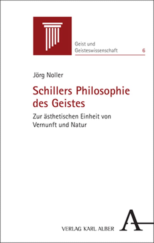 Schillers Philosophie des Geistes: Zur ästhetischen Einheit von Vernunft und Natur (Geist und Geisteswissenschaft) Philosophy