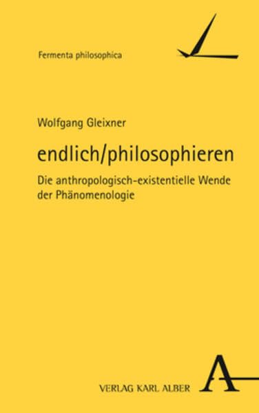endlich/philosophieren: Die anthropologisch-existentielle Wende der Phänomenologie (Fermenta philosophica) Philosophy
