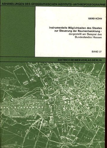 Instrumentelle Möglichkeiten des Staates zur Steuerung der Raumentwicklung - dargestellt am Beispiel des Bundeslandes Hessen Business & Technology