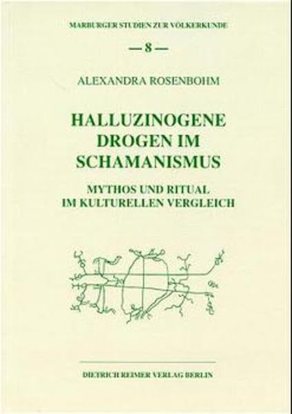 Halluzinogene Drogen im Schamanismus: Mythos und Ritual im kulturellen Vergleich (Marburger Studien zur Völkerkunde) Law