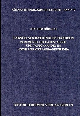 Tausch als rationales Handeln: Zeremonieller Gabentausch und Tauschhandel im Hochland von Papua-Neuginea (Kölner Ethnologische Studien) Law