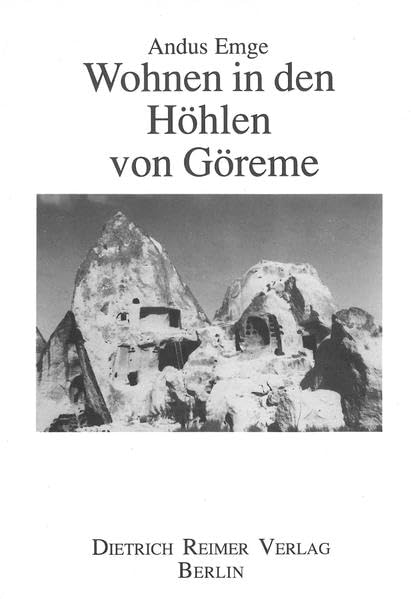 Wohnen in den Höhlen von Göreme: Traditionelle Bauweise und Symbolik in Zentralanatolien (Kölner Ethnologische Studien) Law