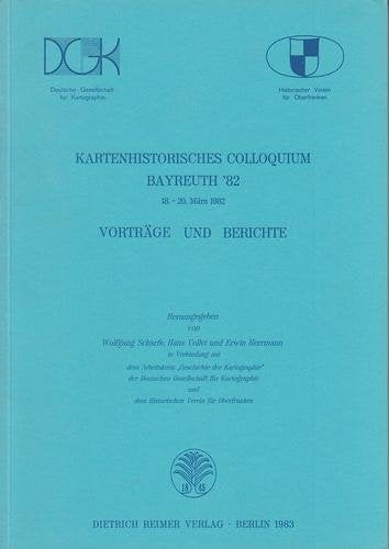 Kartenhistorisches Colloquium Bayreuth '82: Vorträge und Berichte Books