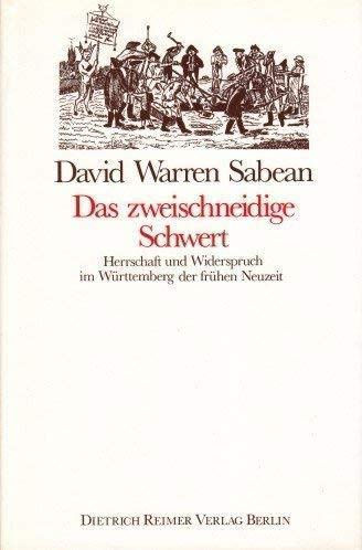 Das zweischneidige Schwert: Herrschaft und Widerspruch im Württemberg der frühen Neuzeit Politics & History