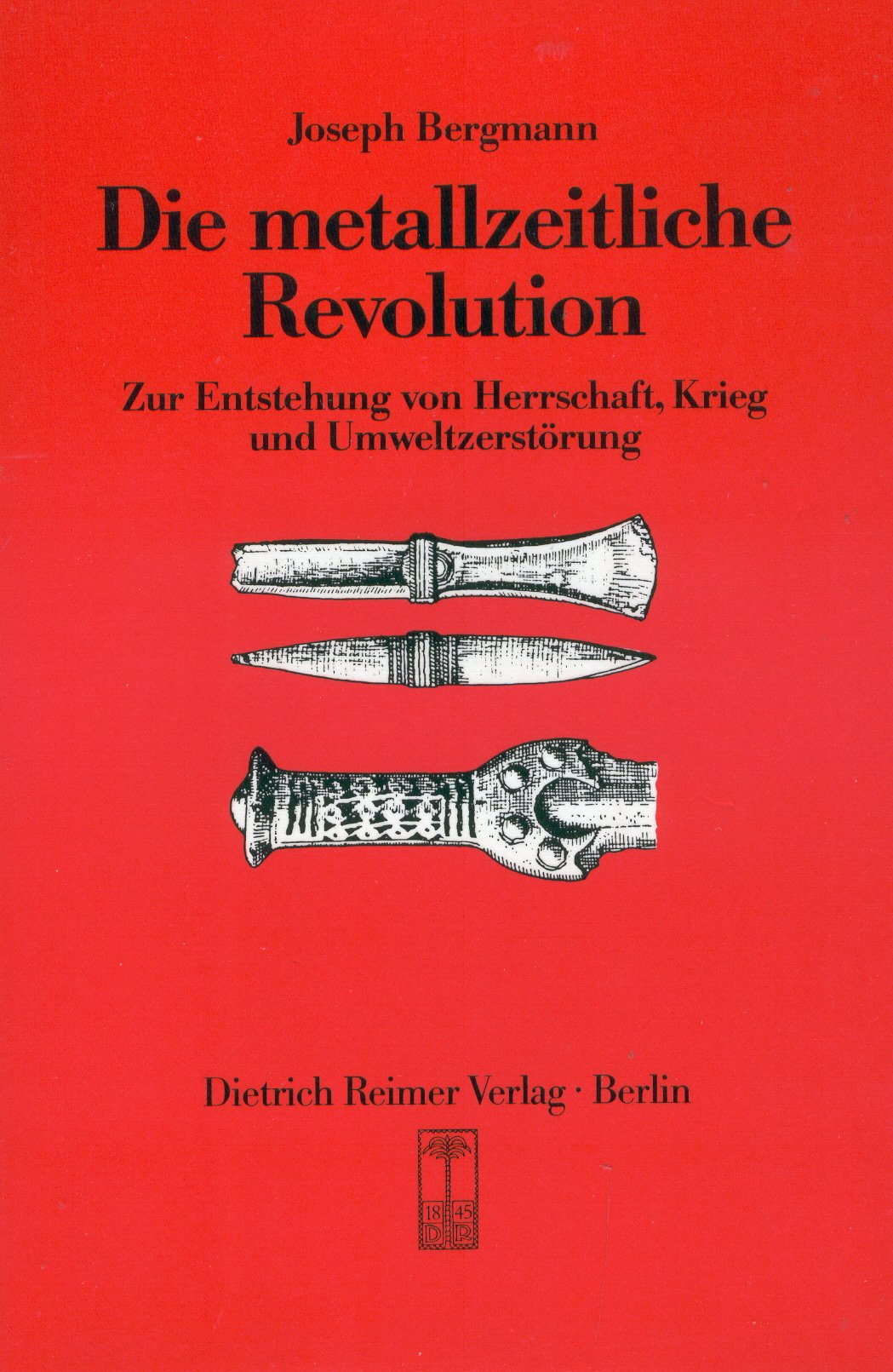 Die metallzeitliche Revolution: Zur Entstehung von Herrschaft, Krieg und Umweltzerstörung Natural Sciences