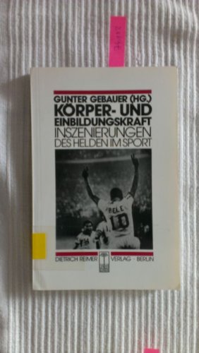 Körper- und Einbildungskraft: Inszenierungen des Helden im Sport (Reihe Historische Anthropologie) Law