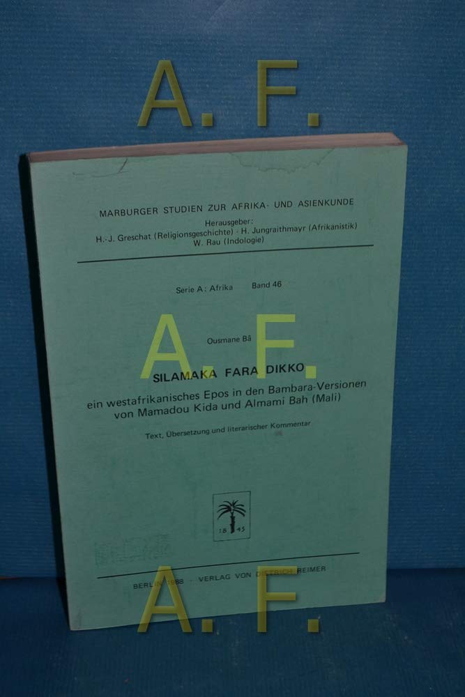 Silamaka Fara Dikko: Ein Westafrikanisches Epos in Bambara-Versionen von Mamadou Kida und Almamih Bah (Mali) (Marburger Studien zur Afrika- und Asienkunde: Serie A: Afrika) Contemporary literature