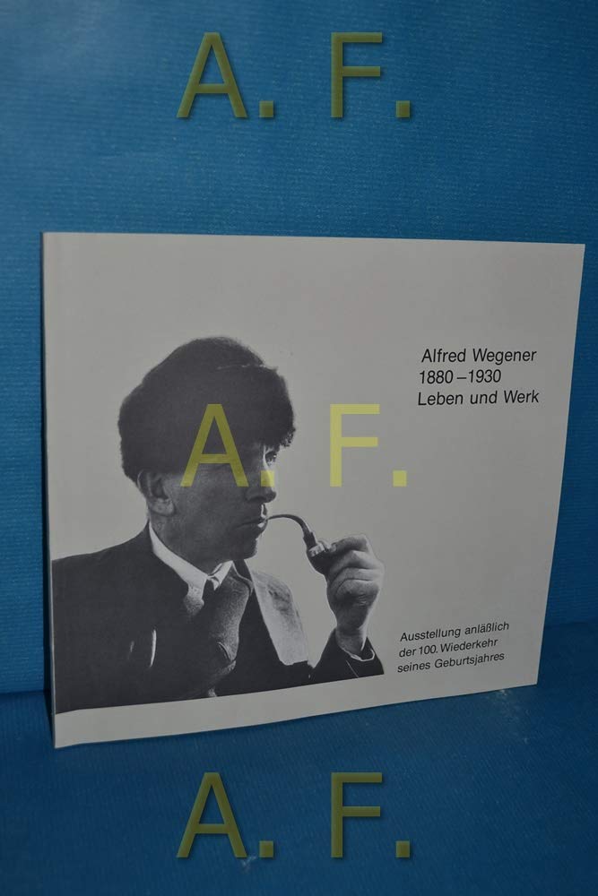 Alfred Wegener (1880-1930) Leben und Werk: Katalog zur Ausstellung anlässlich der 100. Wiederkehr seines Geburtsjahres Reference Books