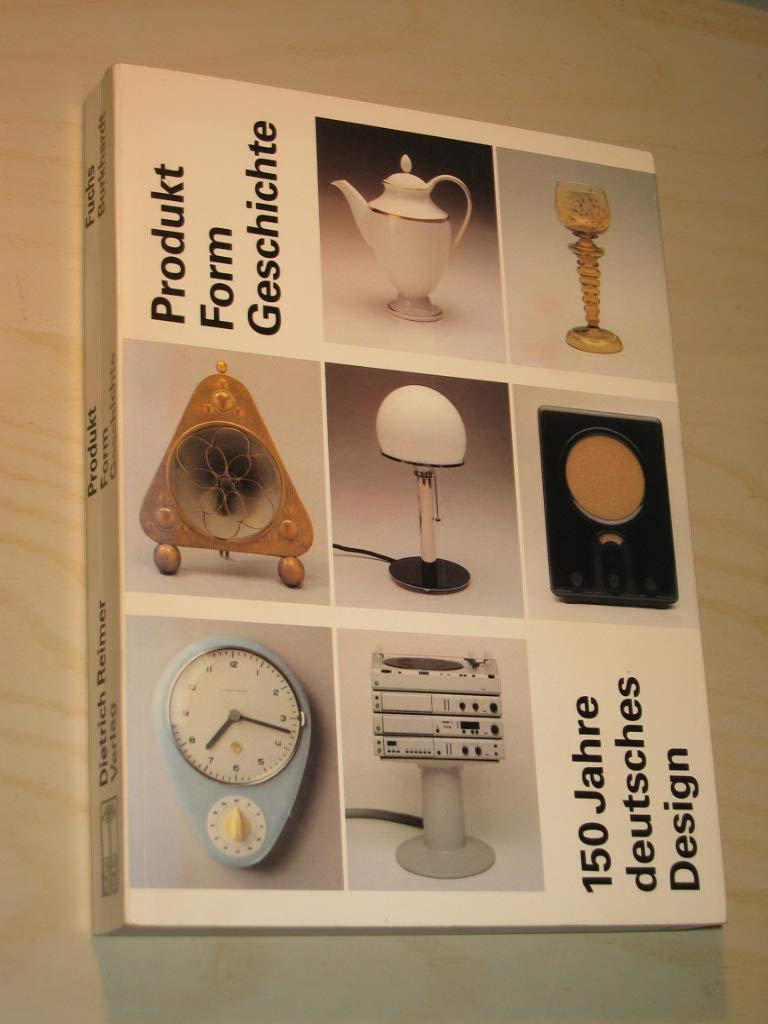 Produkt - Form - Geschichte: 150 Jahre deutsches Design Business & Technology