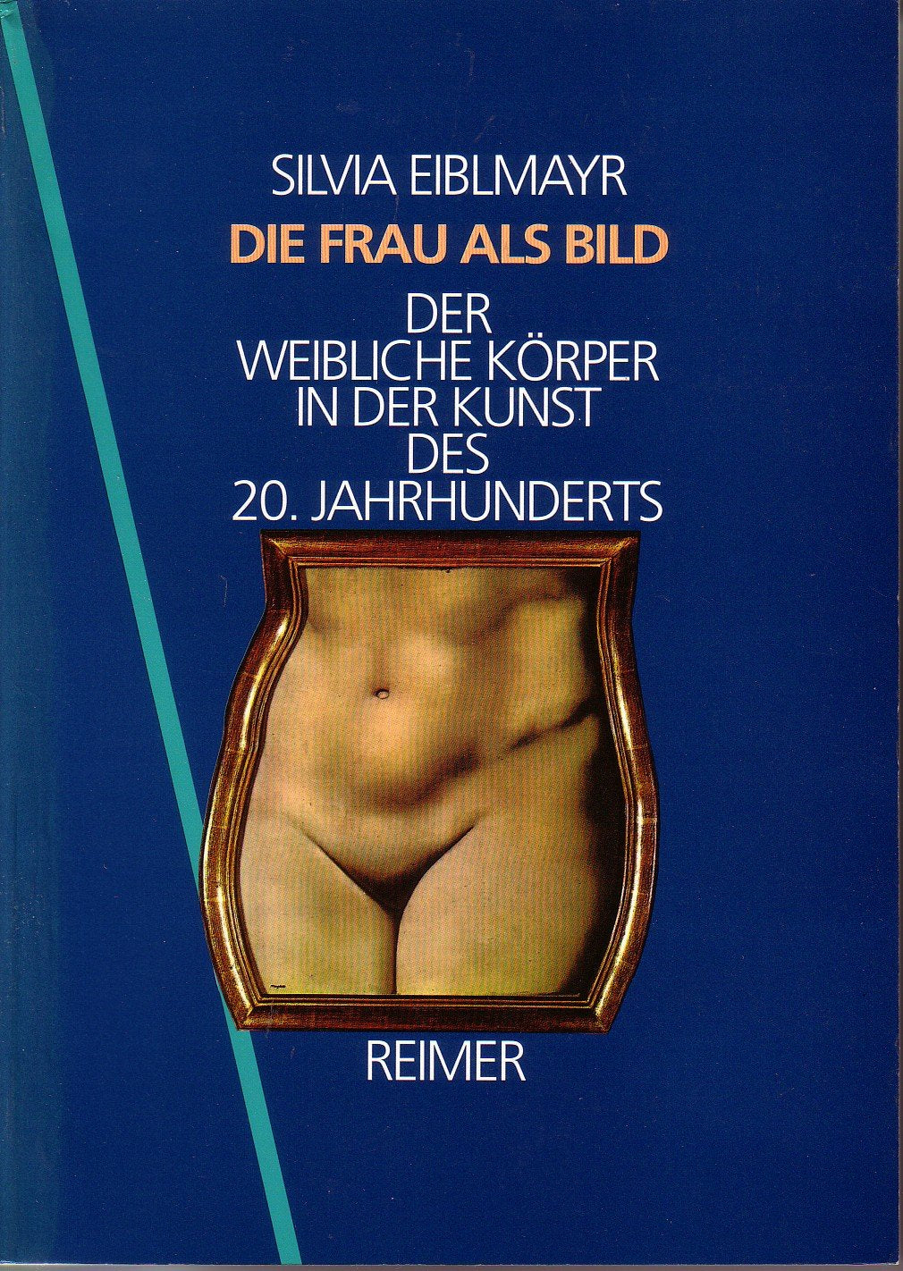 Die Frau als Bild. Der weibliche Körper in der Kunst des 20. Jahrhunderts Film, Art & Culture
