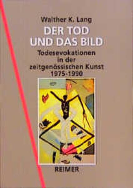Der Tod und das Bild: Todesevokationen in der zeitgenössischen Kunst 1975-1990 Film, Art & Culture