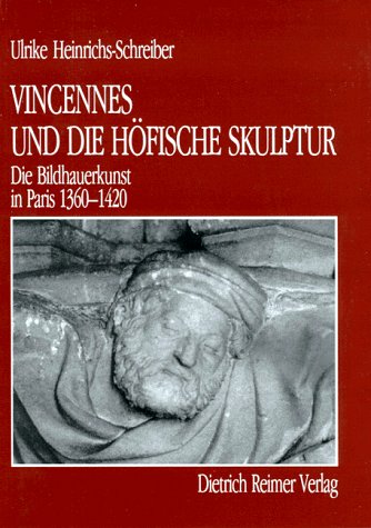 Vincennes und die höfische Skulptur: Die Bildhauerkunst in Paris 1360-1420. Diss. Film, Art & Culture