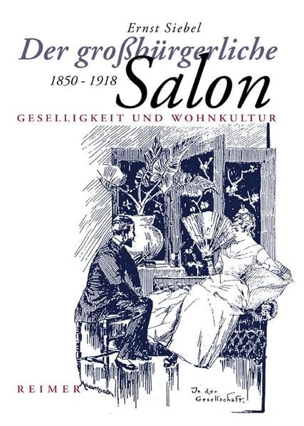Der großbürgerliche Salon 1850 - 1918. Geselligkeit und Wohnkultur Film, Art & Culture