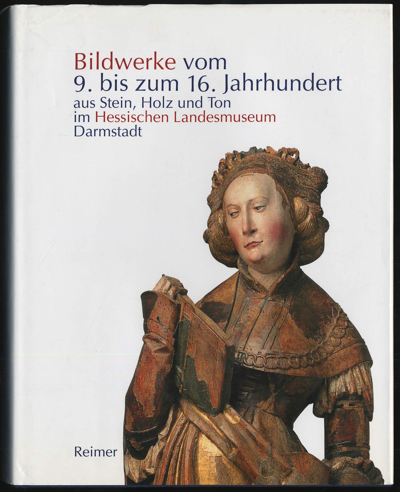 Die Bildwerke vom 9. bis zum 16. Jahrhundert aus Stein, Holz und Ton im Hessischen Landesmuseum Darmstadt: Bestandskatalog Film, Art & Culture