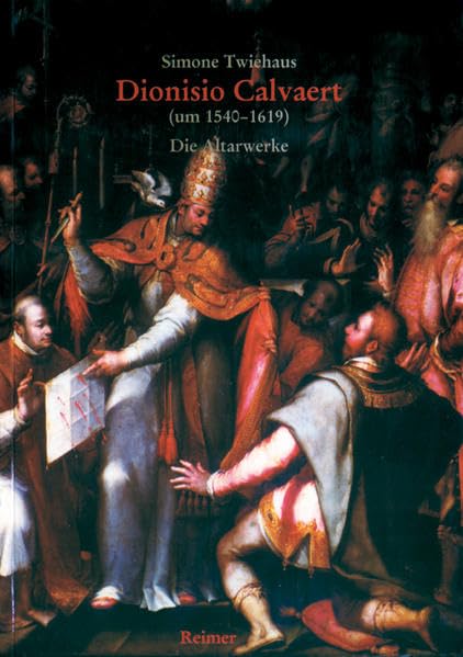 Dionisio Calvaert um 1540-1619: Studien zu den Altarwerken Film, Art & Culture