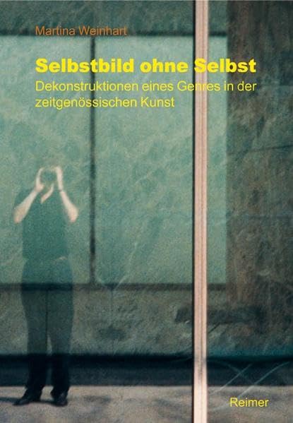 Selbstbild ohne Selbst: Dekonstruktionen eines Genres in der zeitgenössischen Kunst Film, Art & Culture