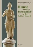 Kunst und ihre Betrachter in der Frühen Neuzeit: Ansichten - Standpunkte - Perspektiven Politics & History