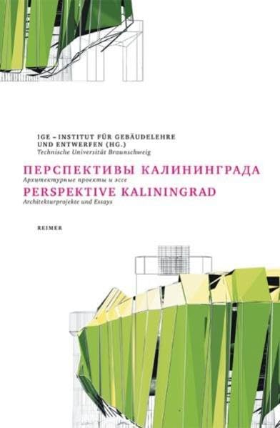 Perspektive Kaliningrad: Architekturprojekte und Essays: Architekturprojekte und Essays. Dtsch.-Russ.. Hrsg. : ige - Institut für Gebäudelehre und Entwerfen Architecture