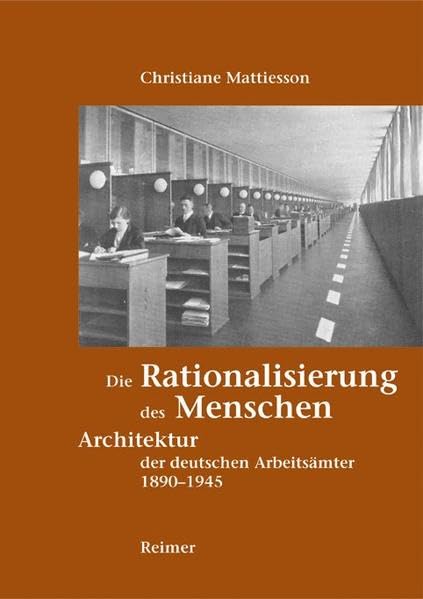 Die Rationalisierung des Menschen: Architektur und Kultur der deutschen Arbeitsämter 1890-1945 Computer Science