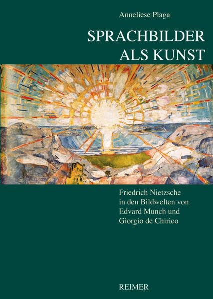 Sprachbilder als Kunst: Friedrich Nietzsche in den Bildwelten von Edvard Munch und Giorgio de Chirico Science