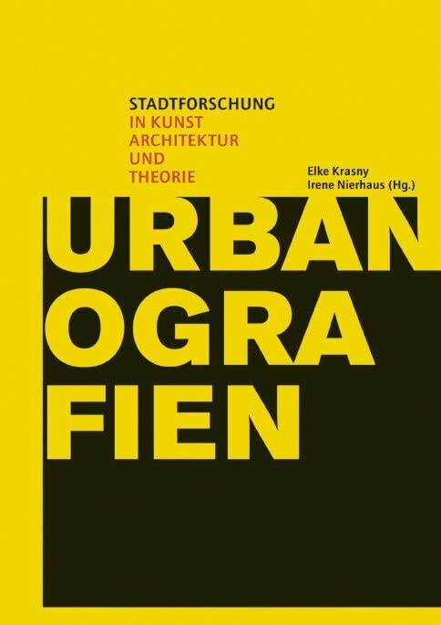 Urbanografien: Stadtforschung in Kunst, Architektur und Theorie Architecture