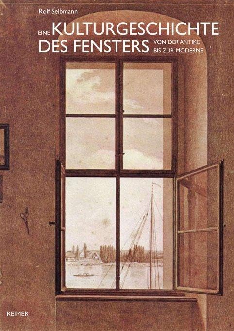 Eine Kulturgeschichte des Fensters: von der Antike bis zur Moderne Film, Art & Culture
