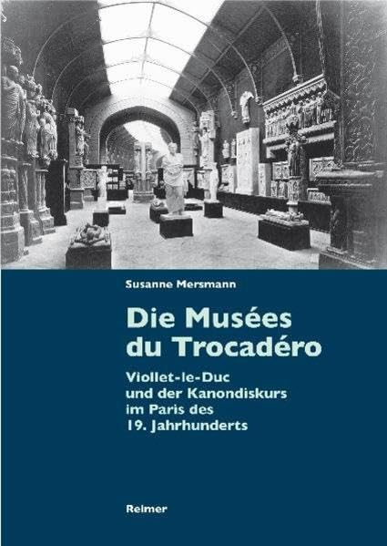 Die Musées du Trocadéro: Viollet-le-Duc und der Kanondiskurs im Paris des 19. Jahrhunderts Social Sciences