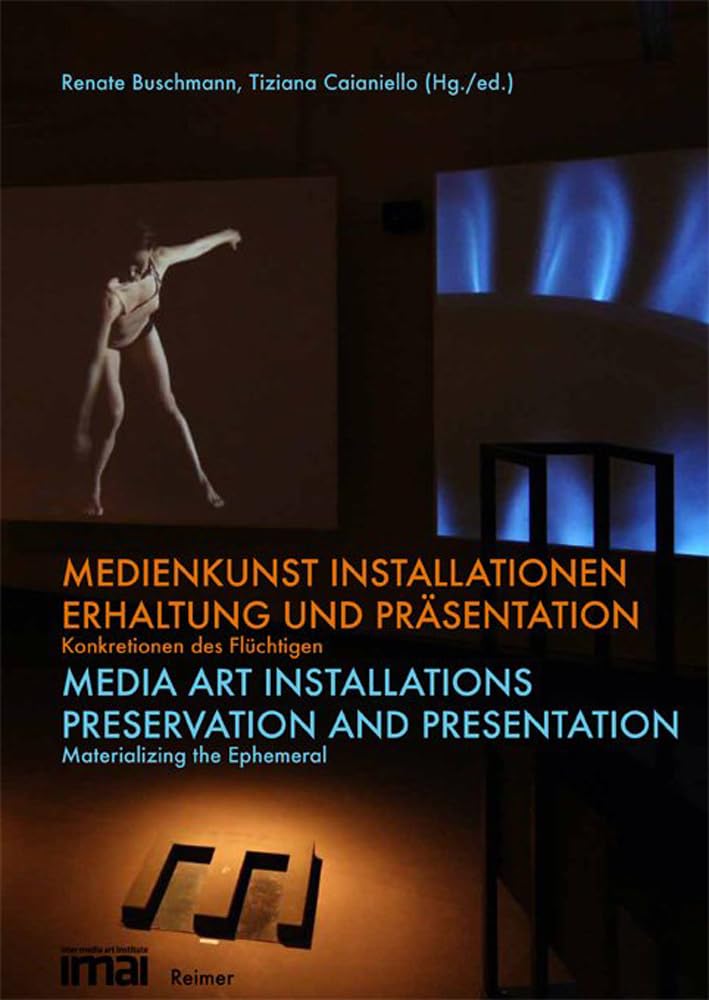 Medienkunst Installationen: Erhaltung und Präsentation. Konkretionen des Flüchtigen: Erhaltung und Präsentation. Konkretionen des Flüchtigen. Dtsch.-Engl. Media & Communication