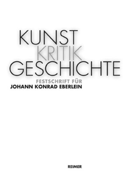 KunstKritikGeschichte: Festschrift für Johann Konrad Eberlein Film, Art & Culture