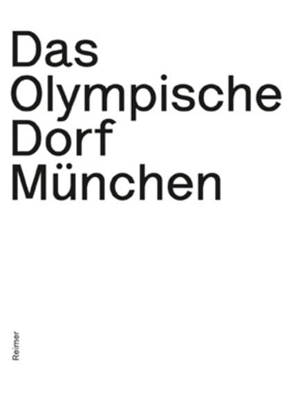 Das Olympische Dorf München: Planungsexperiment und Musterstadt der Moderne Architecture