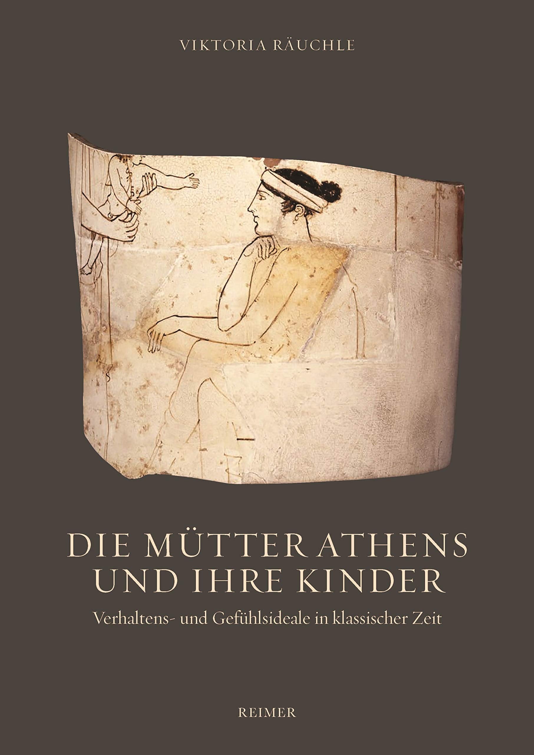 Die Mütter Athens und ihre Kinder: Verhaltens- und Gefühlsideale in klassischer Zeit Partnership & Love