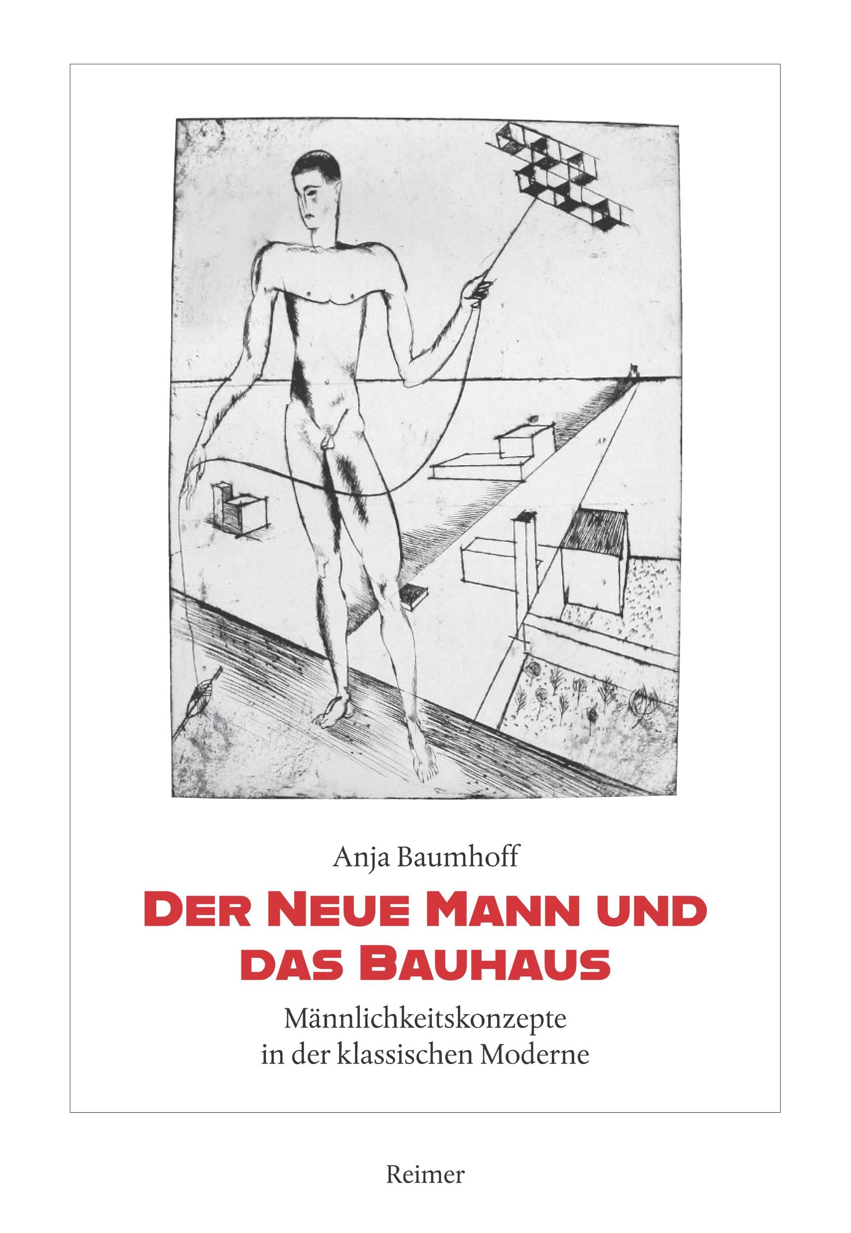 Der Neue Mann und das Bauhaus: Männlichkeitskonzepte in der klassischen Moderne Books