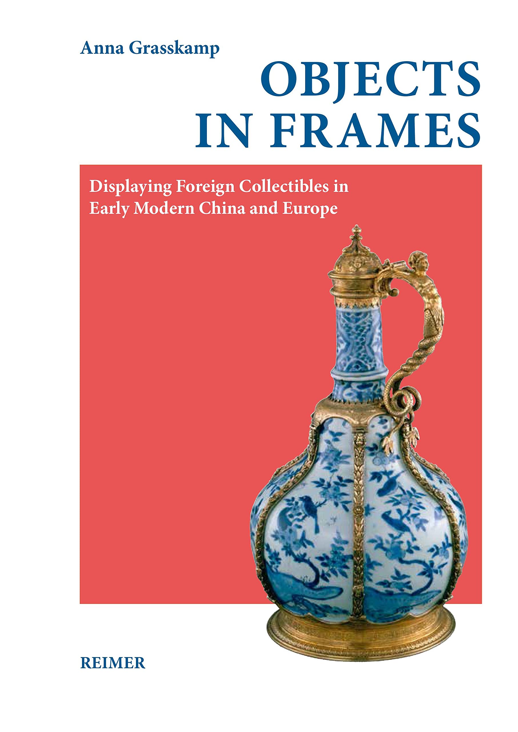 Objects in Frames: Displaying Foreign Collectibles in Early Modern China and Europe Books